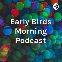 Early Birds Morning Podcast cover logo