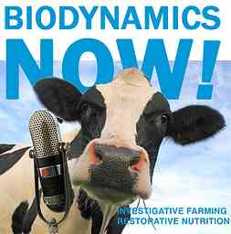 Biodynamics Now! Investigative Farming and Restorative Nutrition Podcast cover logo