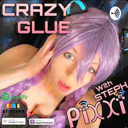 Crazy Glue with Steph Pixxi cover logo
