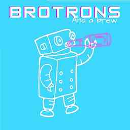 Brotrons and a Brew cover logo