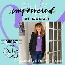 Empowered By Design with Dr. Lyz cover logo