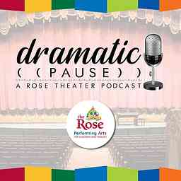 Dramatic Pause: A Rose Theater Podcast cover logo