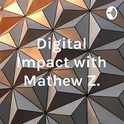 Digital Impact with Mathew Z. cover logo