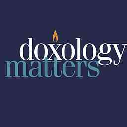 Doxology Matters Podcast cover logo