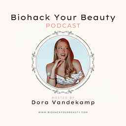 Biohack Your Beauty Podcast cover logo