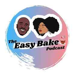 Easy Bake Podcast cover logo