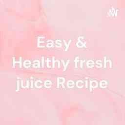Easy & Healthy fresh juice Recipe cover logo