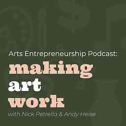 Arts Entrepreneurship Podcast: Making Art Work cover logo