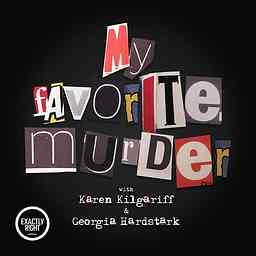 My Favorite Murder with Karen Kilgariff and Georgia Hardstark cover logo