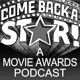 Come Back a Star: A Movie Award Podcast cover logo