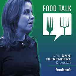 Food Talk with Dani Nierenberg (by Food Tank) cover logo