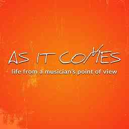 As It Comes Podcast: Life from a Musician's Point of View cover logo