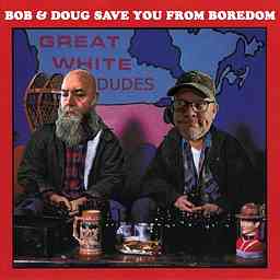 Bob and Doug save you from boredom? cover logo