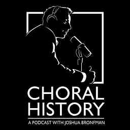 Choral History: A Podcast with Josh Bronfman logo
