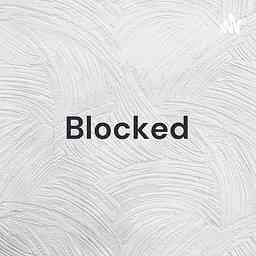 Blocked - The Podcast by Suihnem cover logo