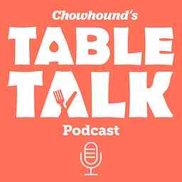 Chowhound's Table Talk Podcast cover logo