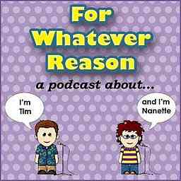 For Whatever Reason – a podcast about… cover logo