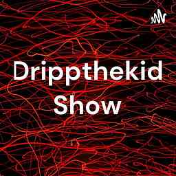 Drippthekid Show cover logo