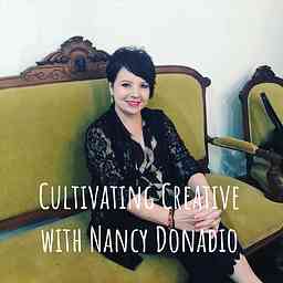 Cultivating Creative with Nancy Donadio cover logo