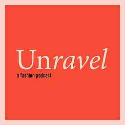 Unravel A Fashion Podcast logo