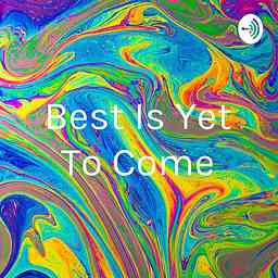 Best Is Yet To Come cover logo