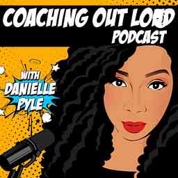 Coaching Out Loud with Danielle Pyle cover logo