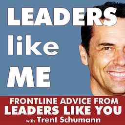 LEADERS like ME: Leadership / Management / Teamwork. Frontline wisdom from leaders just like you. cover logo