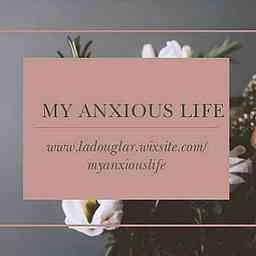 My Anxious Life Podcast cover logo