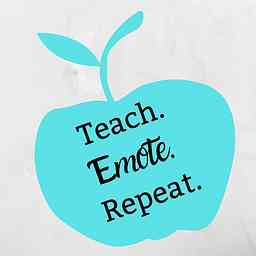 Teach. Emote. Repeat. The Contemporary Educator’s Podcast cover logo
