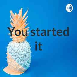 You started it cover logo