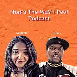 That’s The Way I Feel Podcast cover logo
