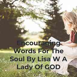 Encouraging Words For The Soul By Lisa W A Lady Of GOD cover logo
