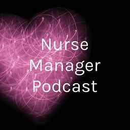 Nurse Manager Podcast cover logo