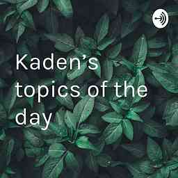 Kaden’s topics of the day cover logo
