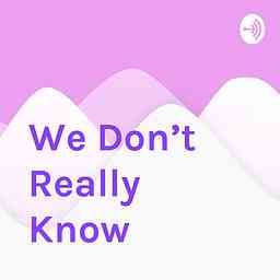 We Don’t Really Know cover logo