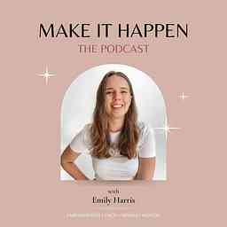 MAKE IT HAPPEN with Emily Harris cover logo