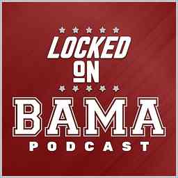 Locked On Bama - Daily Podcast On Alabama Crimson Tide Football & Basketball cover logo