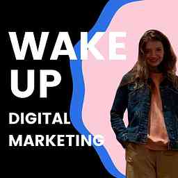 Wake Up Digital Marketing Podcast cover logo