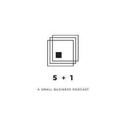 5 + 1 (A Small Business Podcast) cover logo