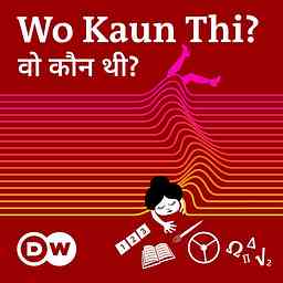 Wo Kaun Thi - The Podcast about Women Pioneers | Deutsche Welle cover logo