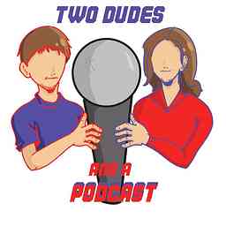 Two Dudes and a Podcast cover logo