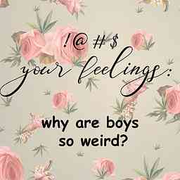 !@#$ your feelings: why are boys so weird? logo