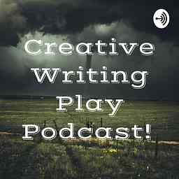 Creative Writing Play Podcast! cover logo