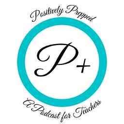 Positively Prepped: A Podcast for Teachers cover logo
