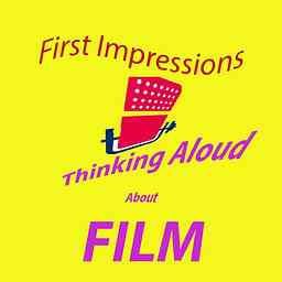 First Impressions: Thinking Aloud About Film logo