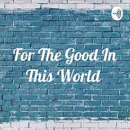 For The Good In This World logo