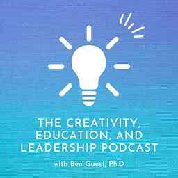 The Creativity, Education, and Leadership Podcast with Ben Guest cover logo
