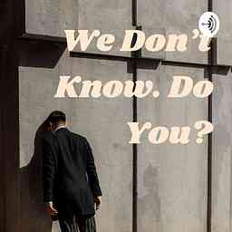 We Don't Know. Do You? logo