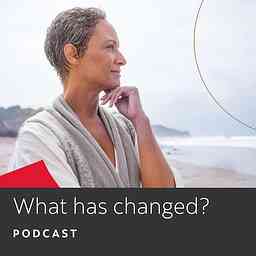 What Has Changed Podcast cover logo