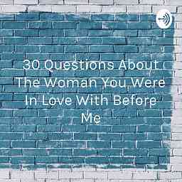 30 Questions About The Woman You Were In Love With Before Me cover logo